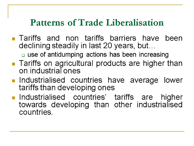 Patterns of Trade Liberalisation Tariffs and non tariffs barriers have been declining steadily in